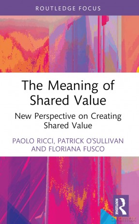 The Meaning of Shared Value: New Perspective on Creating Shared Value (Routledge Frontiers of Political Economy) - Paolo Ricci [KSIĄŻKA]