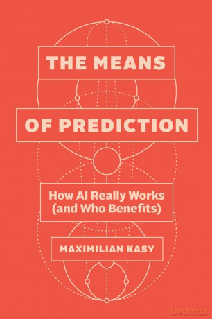 The Means of Prediction: How AI Really Works (and Who Benefits) - Maximilian Kasy [KSIĄŻKA]