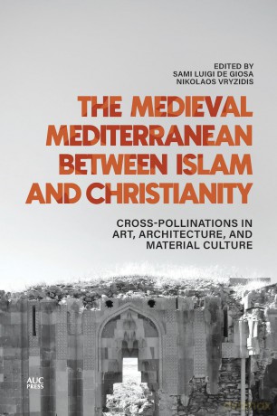 The Medieval Mediterranean between Islam and Christianity: Crosspollinations in Art, Architecture, and Material Culture - Sami Luigi De Giosa [KSIĄŻKA]