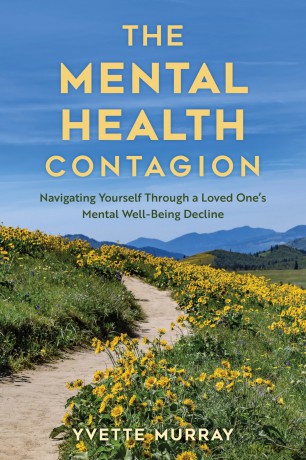 The Mental Health Contagion: Navigating Yourself Through a Loved One's Mental Well-Being Decline - Yvette Murray [KSIĄŻKA]