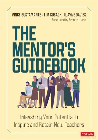 The Mentor's Guidebook: Unleashing Your Potential to Inspire and Retain New Teachers (Corwin Teaching Essentials) - Vince Bustamante [KSIĄŻKA]
