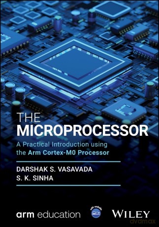 The Microprocessor: A Practical Introduction using the Arm Cortex-M0 Processor (Wiley-Arm Professional Computing and Electrical Engineering Series) - Darshak S. Vasavada [KSIĄŻKA]