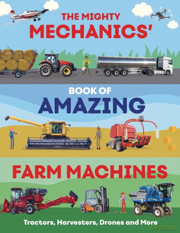 The Mighty Mechanics' Book of Amazing Farm Machines: Tractors, Harvesters, Quad Bikes and More - John Allan [KSIĄŻKA]