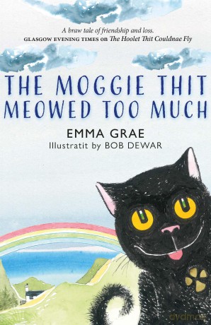 The Moggie Thit Meowed Too Much - 'A braw tale of friendship and loss.' GLASGOW EVENING TIMES on The Hoolet Thit Couldnae Fly - Emma Grae [KSIĄŻKA]