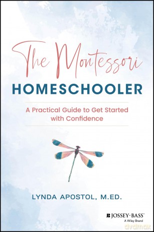 The Montessori Homeschooler: A Practical Guide to Get Started with Confidence - Lynda Apostol [KSIĄŻKA]