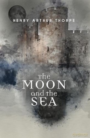 The Moon And The Sea - Henry Arthur Thorpe [KSIĄŻKA]