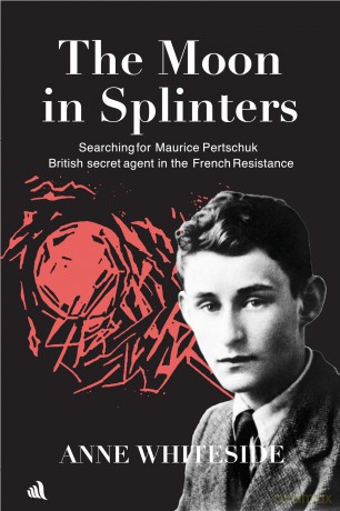 The Moon in Splinters: Searching for Maurice Pertschuk, British Secret agent in the French Resistance - Anne Whiteside [KSIĄŻKA]