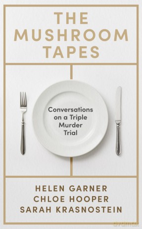 The Mushroom Tapes: Conversations on a Triple Murder Trial - from three of Australia's finest writers, including the winner of the 2025 Baillie Gifford Prize - Helen Garner [KSIĄŻKA]