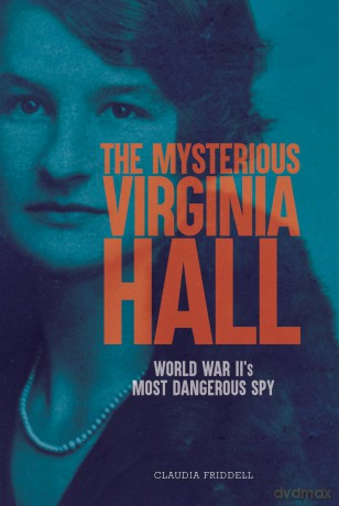 The Mysterious Virginia Hall: World War II's Most Dangerous Spy - Claudia Friddell [KSIĄŻKA]