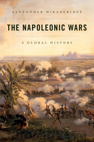 The Napoleonic Wars: A Global History - Alexander Mikaberidze [KSIĄŻKA]