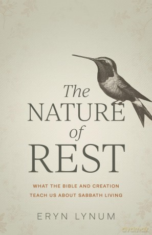 The Nature of Rest: What the Bible and Creation Teach Us about Sabbath Living - Eryn Lynum [KSIĄŻKA]