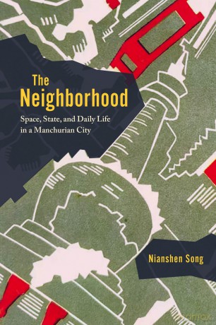 The Neighborhood: Space, State, and Daily Life in a Manchurian City (Silk Roads) - Nianshen Song [KSIĄŻKA]