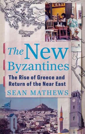 The New Byzantines: The Rise of Greece and Return of the Near East - Sean Mathews [KSIĄŻKA]