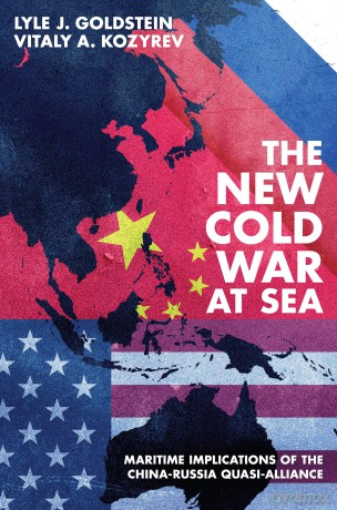 The New Cold War at Sea: Maritime Implications of the China-Russia Quasi-Alliance - Lyle Goldstein [KSIĄŻKA]