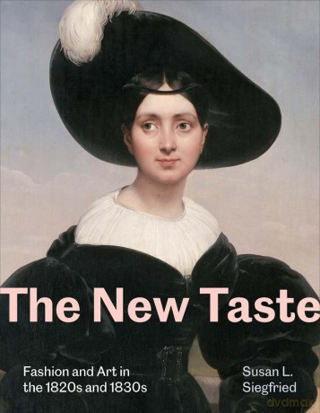 The New Taste: Fashion and Art in the 1820s and 1830s - Susan L. Siegfried [KSIĄŻKA]