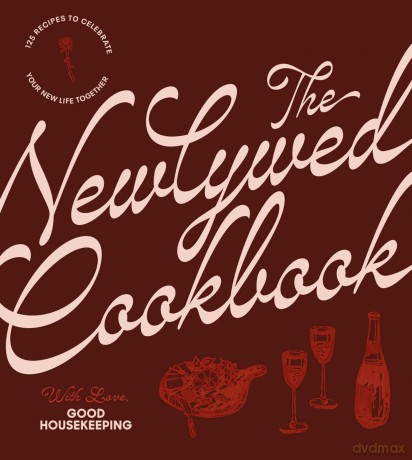 The Newlywed Cookbook: 125 Recipes to Celebrate Your New Life Together - Good Housekeeping [KSIĄŻKA]