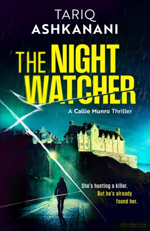 The Night Watcher: 1 (Callie Munro Thrillers) - Tariq Ashkanani [KSIĄŻKA]