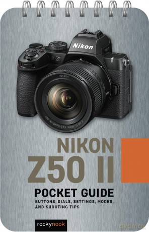 The Nikon Z50 II: Pocket Guide: Buttons, Dials, Settings, Modes, and Shooting Tips (The Pocket Guide Series for Photographers) - Rocky Nook [KSIĄŻKA]