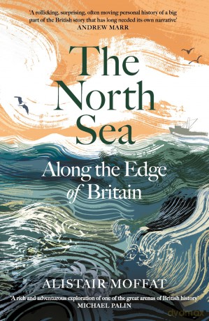 The North Sea: Along the Edge of Britain - Alistair Moffat [KSIĄŻKA]
