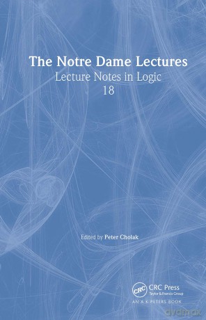 The Notre Dame Lectures: Lecture Notes in Logic, 18 - Peter Cholak [KSIĄŻKA]