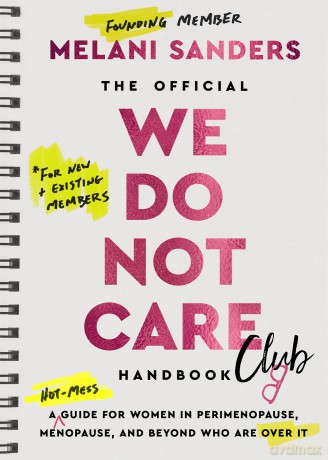 The Official We Do Not Care Club Handbook: The funny, bold and empowering 2026 menopause book for those hot, hormonal and officially over it this New Year. - Melani Sanders [KSIĄŻKA]