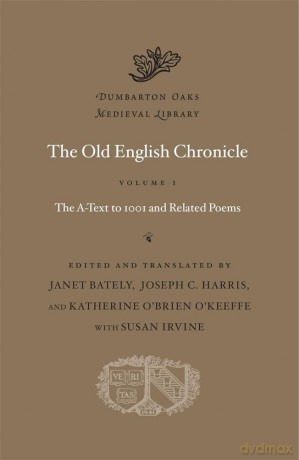 The Old English Chronicle: The A-Text to 1001 and Related Poems: Volume 1 (Dumbarton Oaks Medieval Library) - Susan Irvine [KSIĄŻKA]
