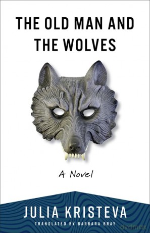 The Old Man and the Wolves: A Novel - Julia Kristeva [KSIĄŻKA]