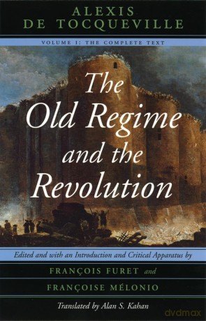 The Old Regime and the Revolution, Volume I: The Complete Text - Alexis de Tocqueville [KSIĄŻKA]