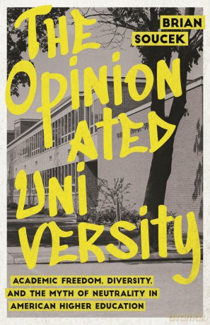 The Opinionated University: Academic Freedom, Diversity, and the Myth of Neutrality in American Higher Education - Brian Soucek [KSIĄŻKA]