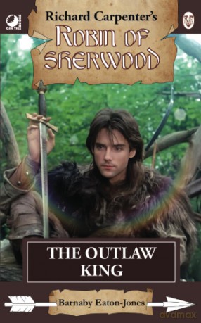 The Outlaw King: from Richard Carpenter's Robin of Sherwood - Barnaby Eaton-Jones [KSIĄŻKA]