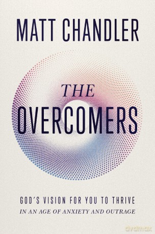 The Overcomers: God's Vision for You to Thrive in an Age of Anxiety and Outrage - Matt Chandler [KSIĄŻKA]