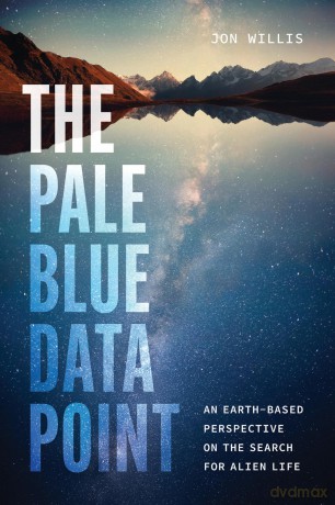 The Pale Blue Data Point: An Earth-Based Perspective on the Search for Alien Life - Jon Willis [KSIĄŻKA]