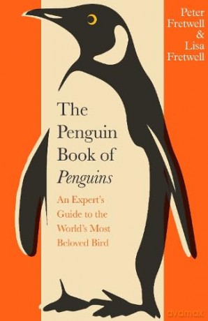 The Penguin Book of Penguins: An Expert's Guide to the World's Most Beloved Bird - Peter Fretwell [KSIĄŻKA]