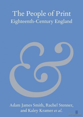 The People of Print: Eighteenth-Century England (Elements in Publishing and Book Culture) - Adam James Smith [KSIĄŻKA]