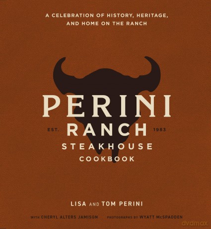 The Perini Ranch Steakhouse Cookbook: A Celebration of History, Heritage, and Home on the Ranch - Lisa Perini [KSIĄŻKA]