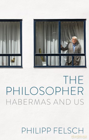 The Philosopher: Habermas and Us - Philipp Felsch [KSIĄŻKA]