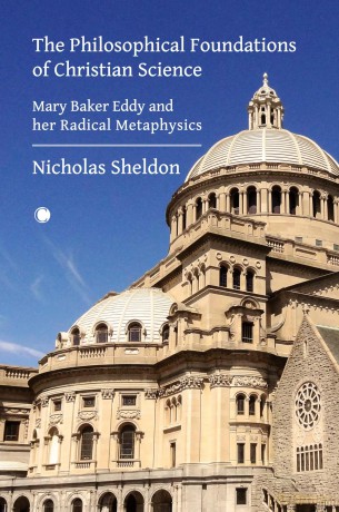 The Philosophical Foundations of Christian Science: Mary Baker Eddy and her Radical Metaphysics - Nicholas D. Sheldon [KSIĄŻKA]