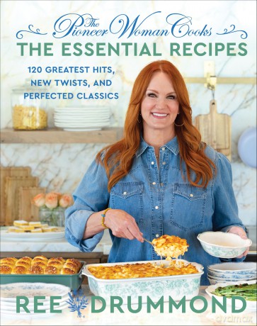 The Pioneer Woman Cooks-The Essential Recipes: 120 Greatest Hits, New Twists, and Perfected Classics: 9 - Ree Drummond [KSIĄŻKA]