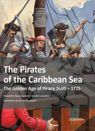 The Pirates of the Caribbean Sea: The Golden Age of Piracy 1600 - 1725 - Alexandra Querengasser [KSIĄŻKA]