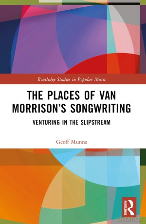 The Places of Van Morrison's Songwriting: Venturing in the Slipstream (Routledge Studies in Popular Music) - Geoff Munns [KSIĄŻKA]