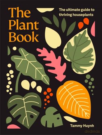 The Plant Book: The Ultimate Guide to the 50 Most Popular Indoor Plants: The ultimate guide to thriving houseplants - Tammy Huynh [KSIĄŻKA]