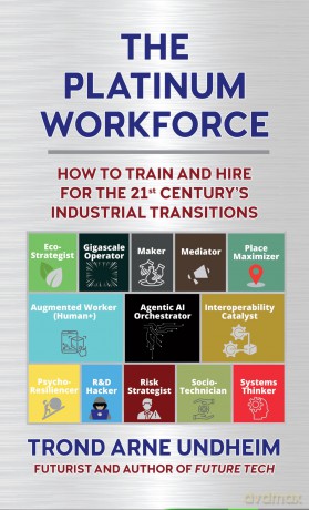 The Platinum Workforce: How to Train and Hire for the 21st Century's Industrial Transition - Trond Arne Undheim [KSIĄŻKA]
