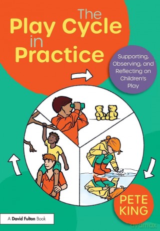 The Play Cycle in Practice: Supporting, Observing, and Reflecting on Children's Play - Pete King [KSIĄŻKA]