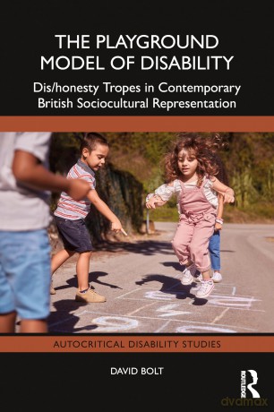 The Playground Model of Disability: Dis/honesty Tropes in Contemporary British Sociocultural Representation (Autocritical Disability Studies) - David Bolt [KSIĄŻKA]