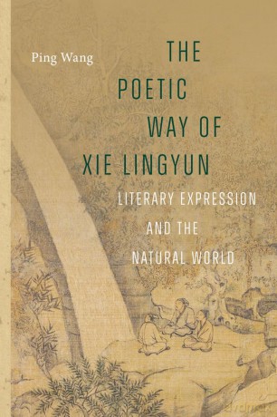 The Poetic Way of Xie Lingyun: Literary Expression and the Natural World - Ping Wang [KSIĄŻKA]