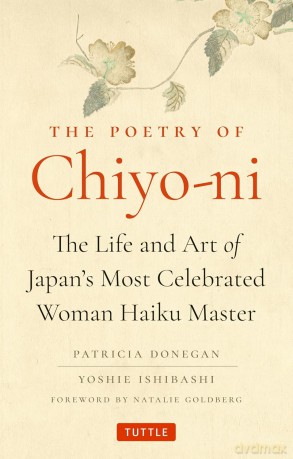 The Poetry of Chiyo-ni The Life and Art of Japan's Most Celebrated Woman Haiku Master - Patricia Donegan [KSIĄŻKA]