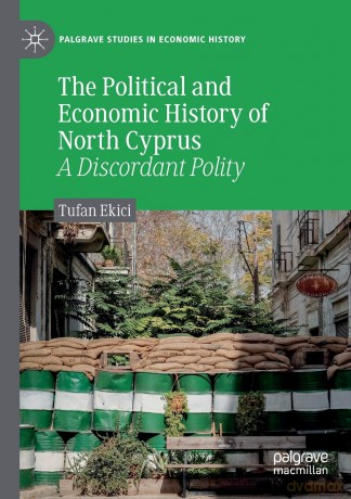 The Political and Economic History of North Cyprus: A Discordant Polity (Palgrave Studies in Economic History) - Tufan Ekici [KSIĄŻKA]