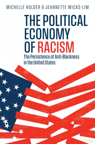 The Political Economy of Racism: The Persistence of Anti-Blackness in the United States - Michelle Holder [KSIĄŻKA]