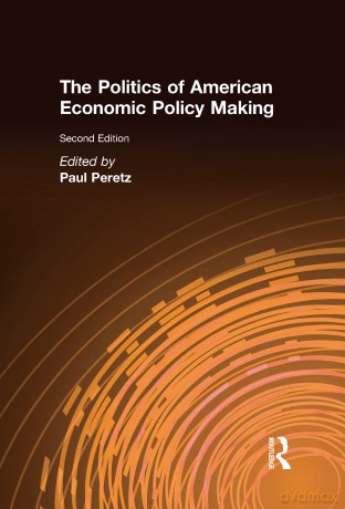 The Politics of American Economic Policy Making (East Gate Book) - Paul Peretz [KSIĄŻKA]