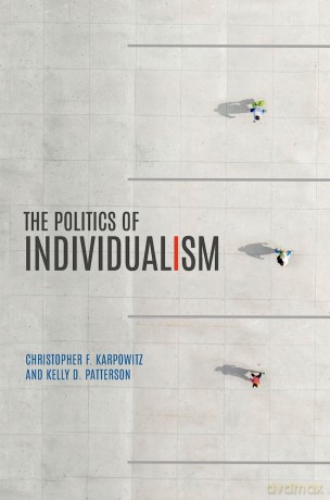 The Politics of Individualism - Christopher F. Karpowitz [KSIĄŻKA]